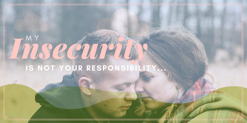 My Insecurity is Not Your Responsibility